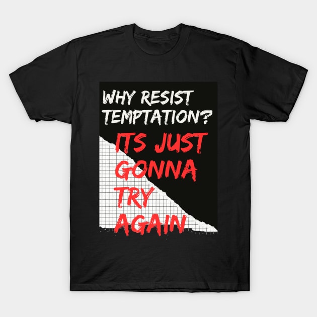 Why Resist Temptation? T-Shirt by DonWillisJrArt